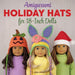 Amigurumi Holiday Hats for 18-Inch Dolls: 20 Easy Crochet Patterns for Christmas, Halloween, Easter, Valentine's Day, St. Patrick's Day & More by Linda Wright