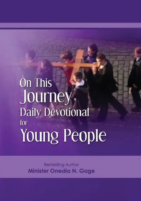 On This Journey Daily Devotional for Young People by Onedia N. Gage