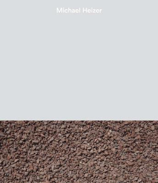 Michael Heizer by Michael Heizer, Emily Wei Rales, Nora Severson Cafritz