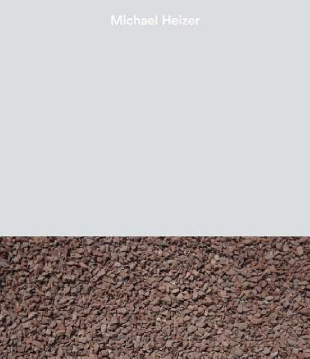 Michael Heizer by Michael Heizer, Emily Wei Rales, Nora Severson Cafritz