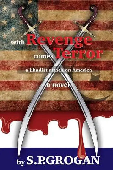 With Revenge comes Terror: a Jihadist Attack on America by S. P. Grogan