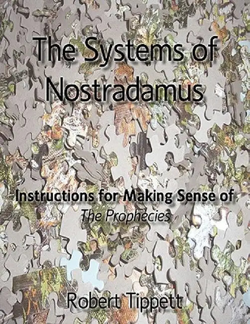 The Systems of Nostradamus: Instructions for Making Sense of the Prophecies by Robert Tippett