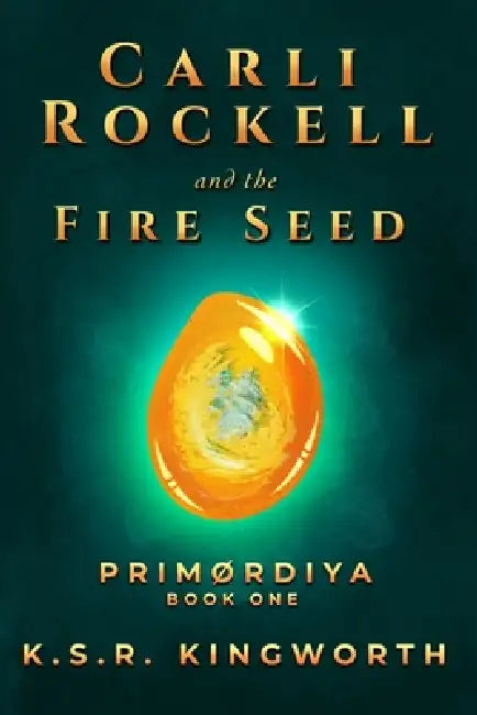 Carli Rockell and the Fire Seed by K. S. R. Kingworth