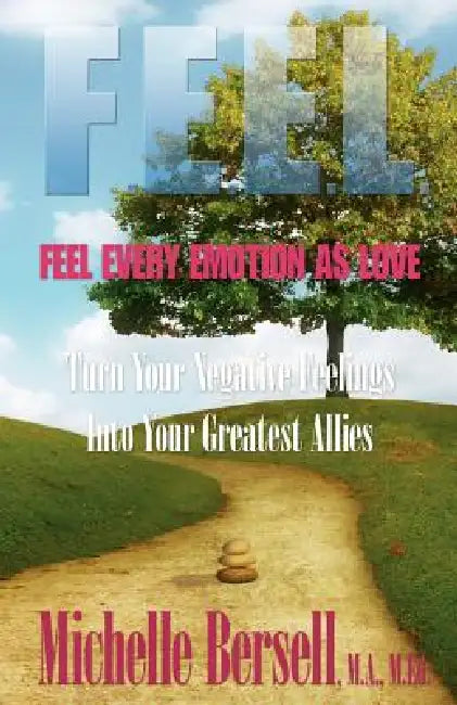 F.E.E.L.: Feel Every Emotion as Love by Michelle Bersell