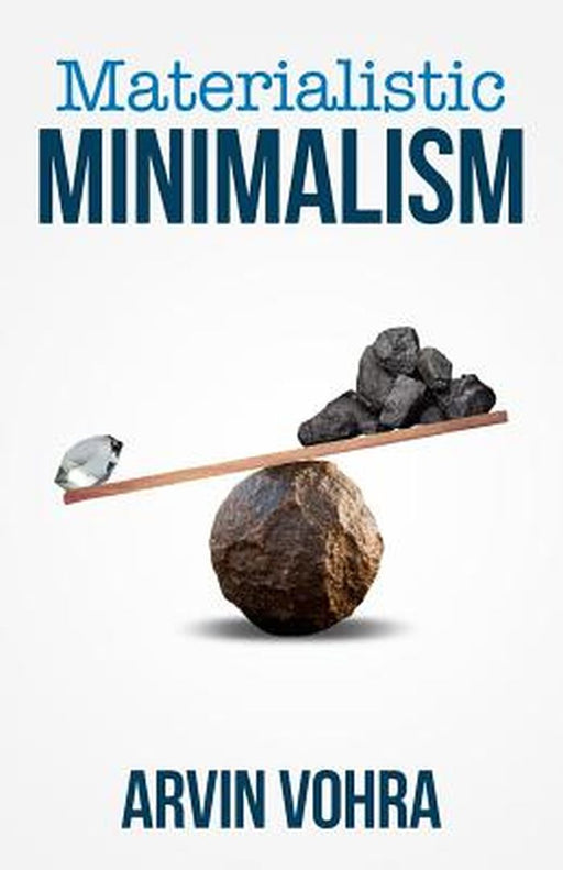 Materialistic Minimalism by Arvin Vohra