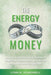 The Energy of Money: How to Understand and Quantum Leap Your Relationship with Money Using Metaphysical Insights by Lynn Scheurell