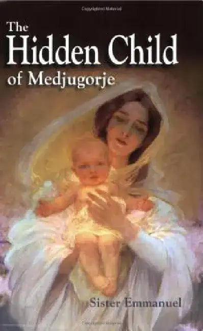 The Hidden Child of Medjugorje by Emmanuel Maillard
