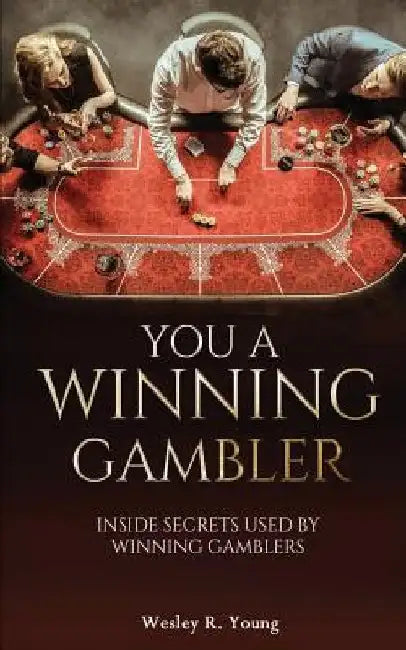 You A Winning Gambler: Inside Secrets Used By Winning Gamblers by Wesley R. Young