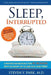 Sleep, Interrupted: A physician reveals the #1 reason why so many of us are sick and tired by Steven Y. Park