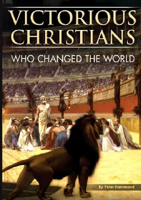 Victorious Christians: Who Changed the World by Peter Hammond