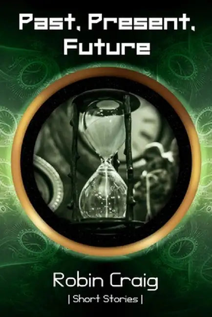 Past, Present, Future by Robin Craig