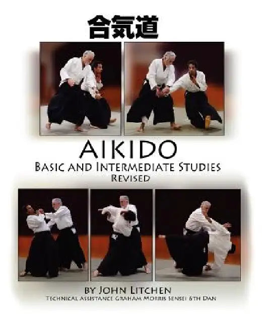 Aikido Basic and Intermediate Studies Revised by John Spiridon Litchen
