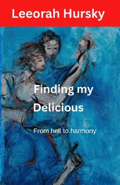 Finding my DELICIOUS: From hell to harmony by Leeorah Hursky