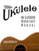 The Ukulele: An Illustrated Workshop Manual by Graham McDonald