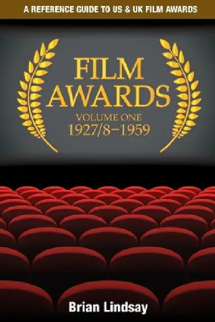 Film Awards: A Reference Guide to US & UK Film Awards Volume One 1927/8-1959 by Brian Lindsay