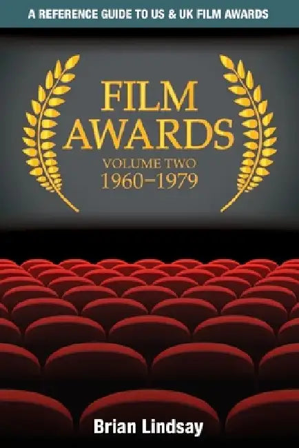 Film Awards: A Reference Guide to US & UK Film Awards Volume Two 1960-1979 by Brian Lindsay