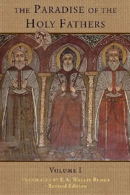 The Paradise of the Holy Fathers Volume 1 by Budge, Wallis
