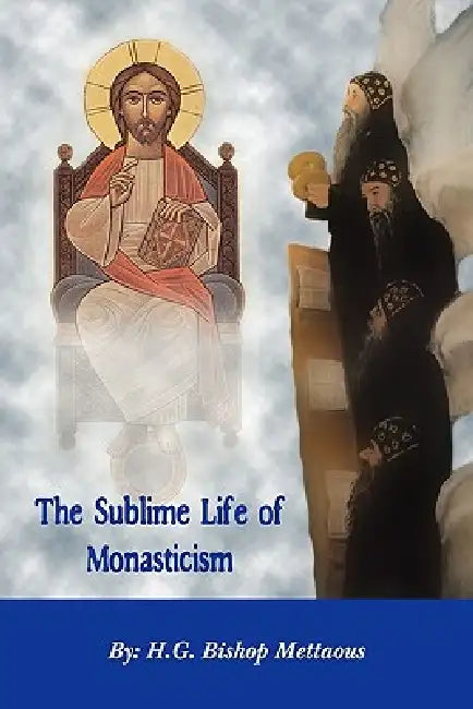 The Sublime Life of Monasticism by Bishop Mettaous, Bishop Bishoy