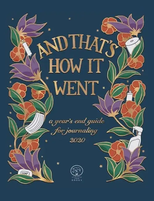 And That's How It Went: a year's end guide for journaling 2020 by Tor Roxburgh
