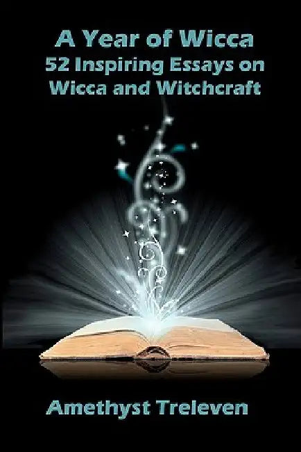 A Year of Wicca: 52 Inspiring Essays on Wicca and Witchcraft by Amethyst Treleven