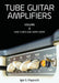 Tube Guitar Amplifiers Volume 1: How Tubes & Amps Work by Igor S. Popovich