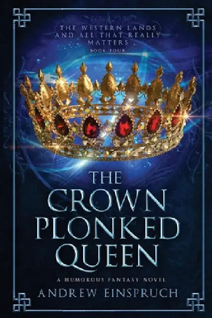 The Crown Plonked Queen: A Humorous Fantasy Novel by Andrew Einspruch