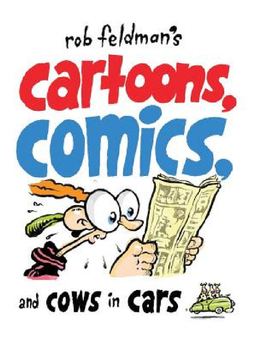 Rob Feldman's Cartoons, Comics and Cows in Cars by Rob Feldman, Rob Feldman, Rob Feldman