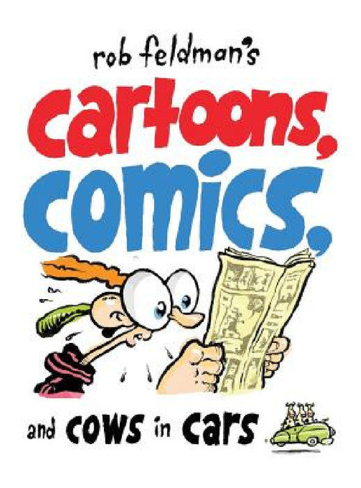 Rob Feldman's Cartoons, Comics and Cows in Cars by Rob Feldman, Rob Feldman, Rob Feldman