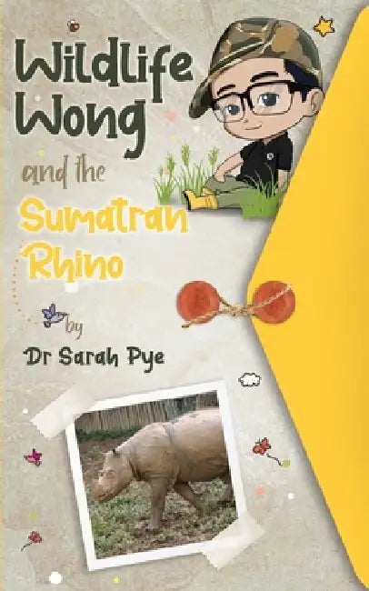Wildlife Wong and the Sumatran Rhino by Sarah R. Pye, Woon Bing Chang
