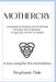 Mothercry: Languaging longing and loneliness through the omphalos of ageing mothers of adults - A love song for the motherline by Stephanie Dale