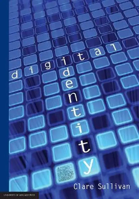Digital Identity: An Emergent Legal Concept by Clare Sullivan