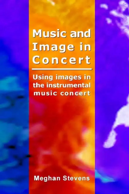 Music and Image in Concert by Meghan Stevens