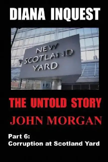 Diana Inquest: Corruption at Scotland Yard by John Morgan