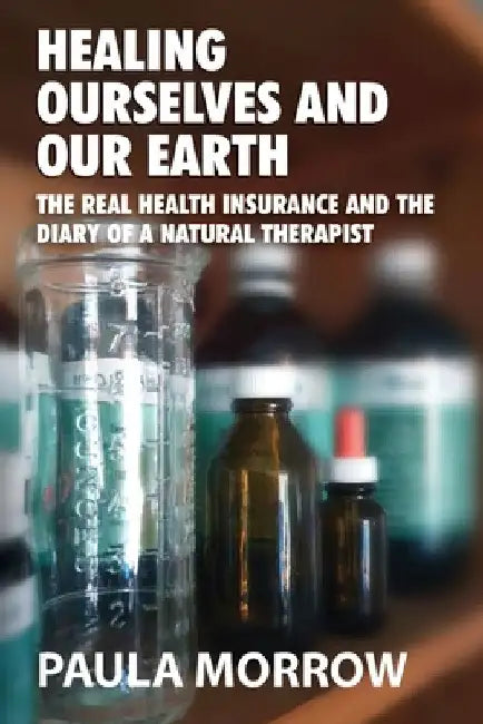 Healing Ourselves and Our Earth by Paula Morrow
