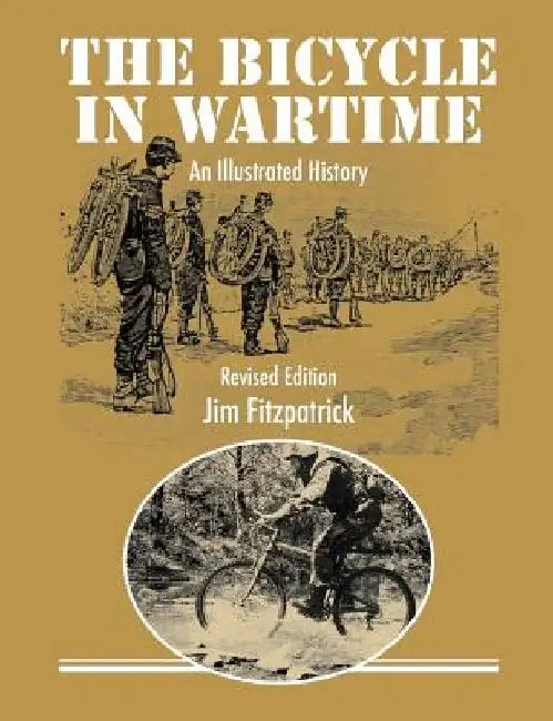 The Bicycle in Wartime: An Illustrated History - Revised Edition by Jim Fitzpatrick