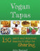 Vegan Tapas: 150 quick and delicious snacks and bites for sharing by Julia Barnard