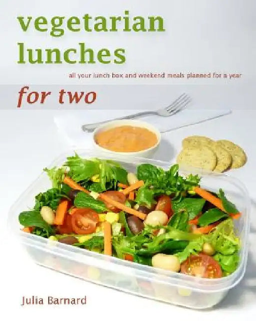 Vegetarian Lunches for Two: all your lunch box and weekend meals planned for a year by Julia Barnard