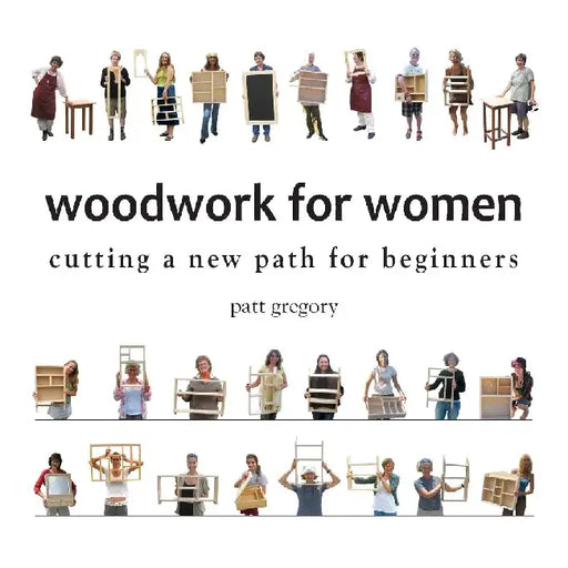 Woodwork for Women- Cutting a New Path for Beginners by Patricia Rose Gregory