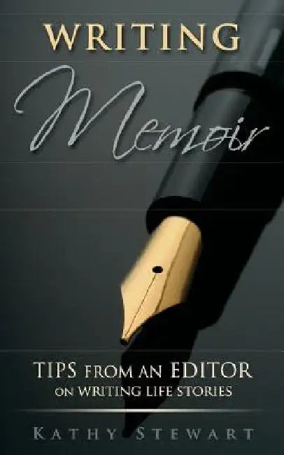 Writing Memoir: tips from an editor on writing life stories by Kathy Stewart