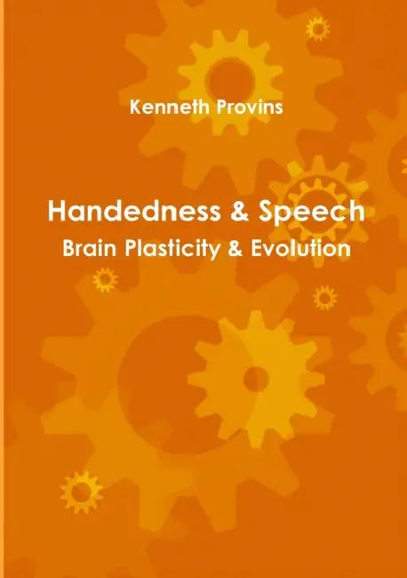 Handedness & Speech: Brain Plasticity & Evolution by Kenneth Provins