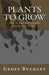 Plants to Grow: How to start a profitable business at home. by Geoff Buckley