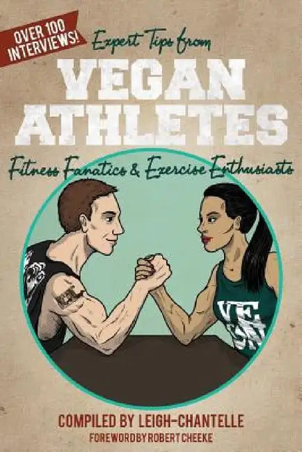 Expert Tips from Vegan Athletes, Fitness Fanatics and Exercise Enthusiasts by Leigh-Chantelle, Weronika Kolinska, Robert Cheeke