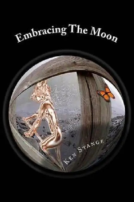 Embracing The Moon: Twenty-Five Little Worlds by Ken Stange