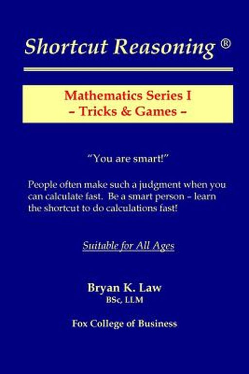 Shortcut Reasoning: Mathematics Series I - Tricks and Games by Bryan K. Law
