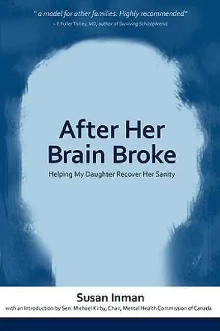 After Her Brain Broke: Helping My Daughter Recover Her Sanity by Susan Inman