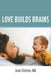 Love Builds Brains by Jean M. Clinton