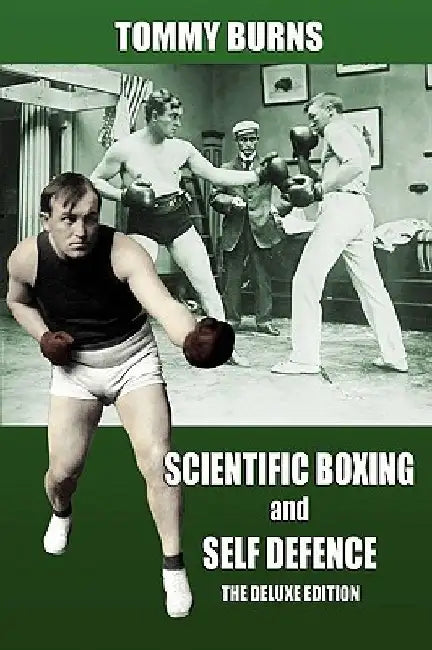 Scientific Boxing and Self Defence: The Deluxe Edition by Tommy Burns