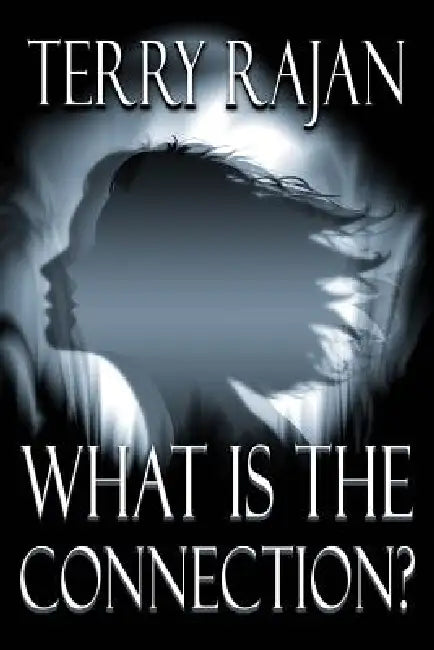 What Is the Connection? by Terry Rajan