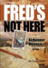 Fred's Not Here - Living with Alzheimer Disease takes Courage by Lynn Smith