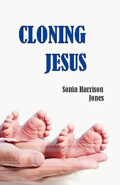 Cloning Jesus by Sonia Harrison Jones